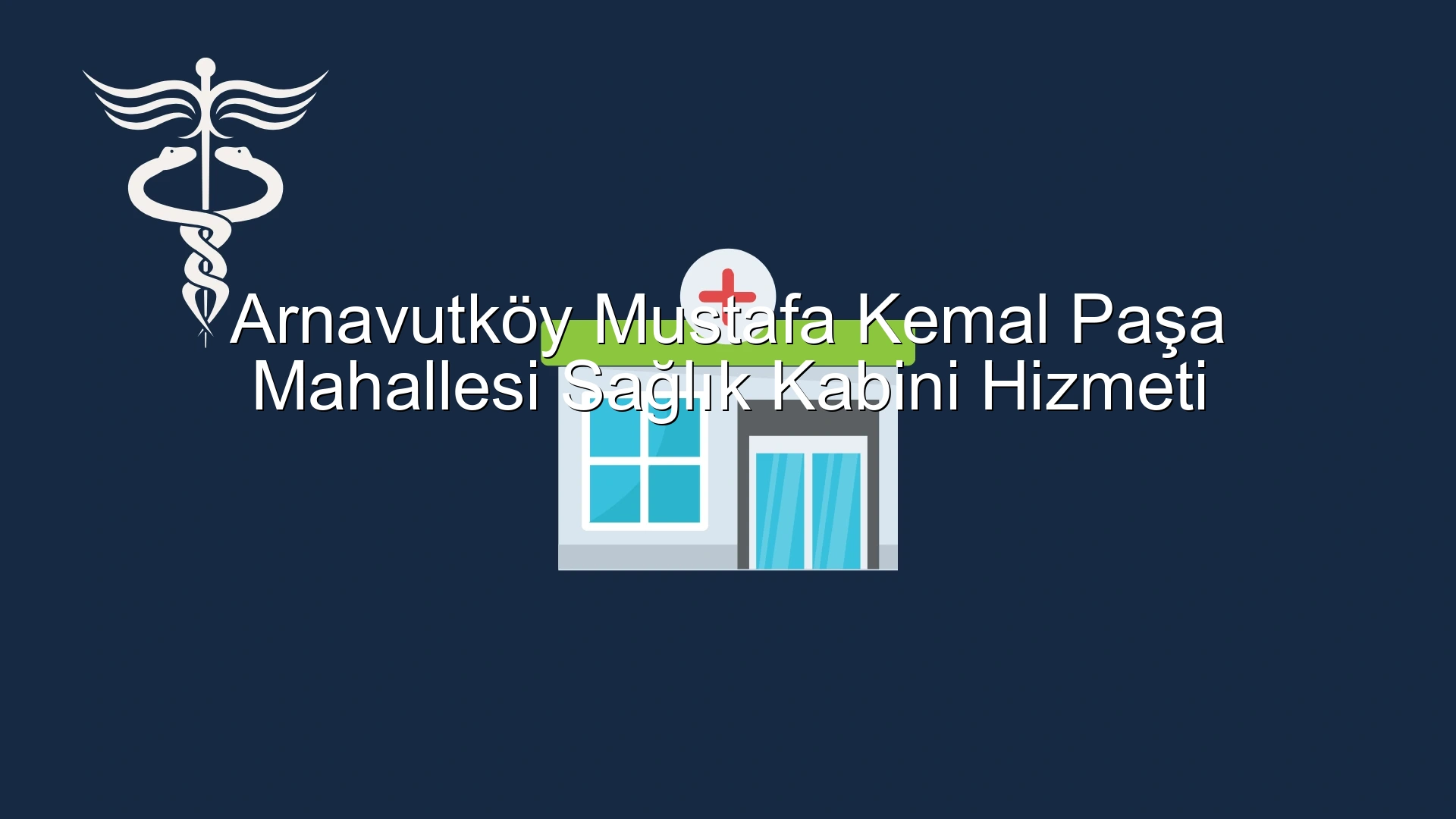 Arnavutköy Mustafa Kemal Paşa Mahallesi Sağlık Kabini Hizmeti