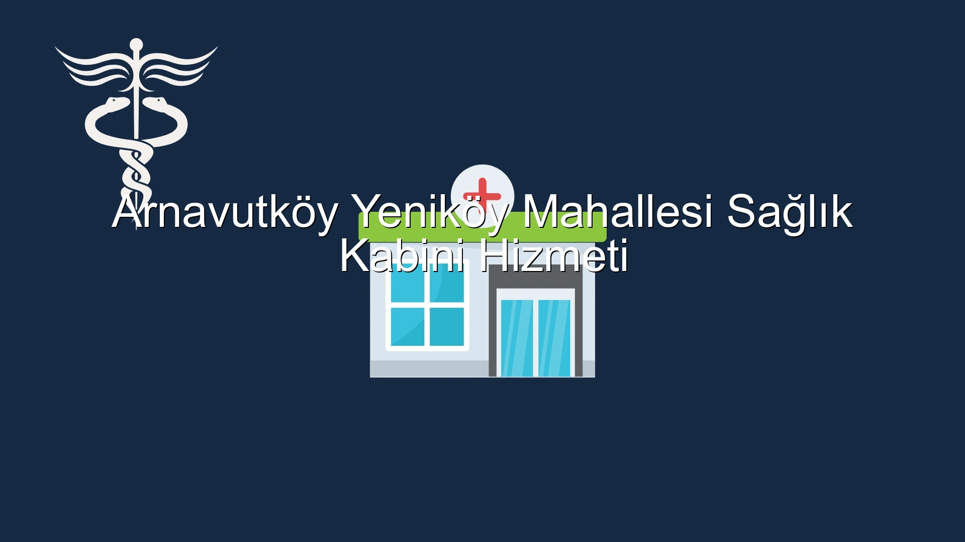 Arnavutköy Yeniköy Mahallesi Sağlık Kabini Hizmeti