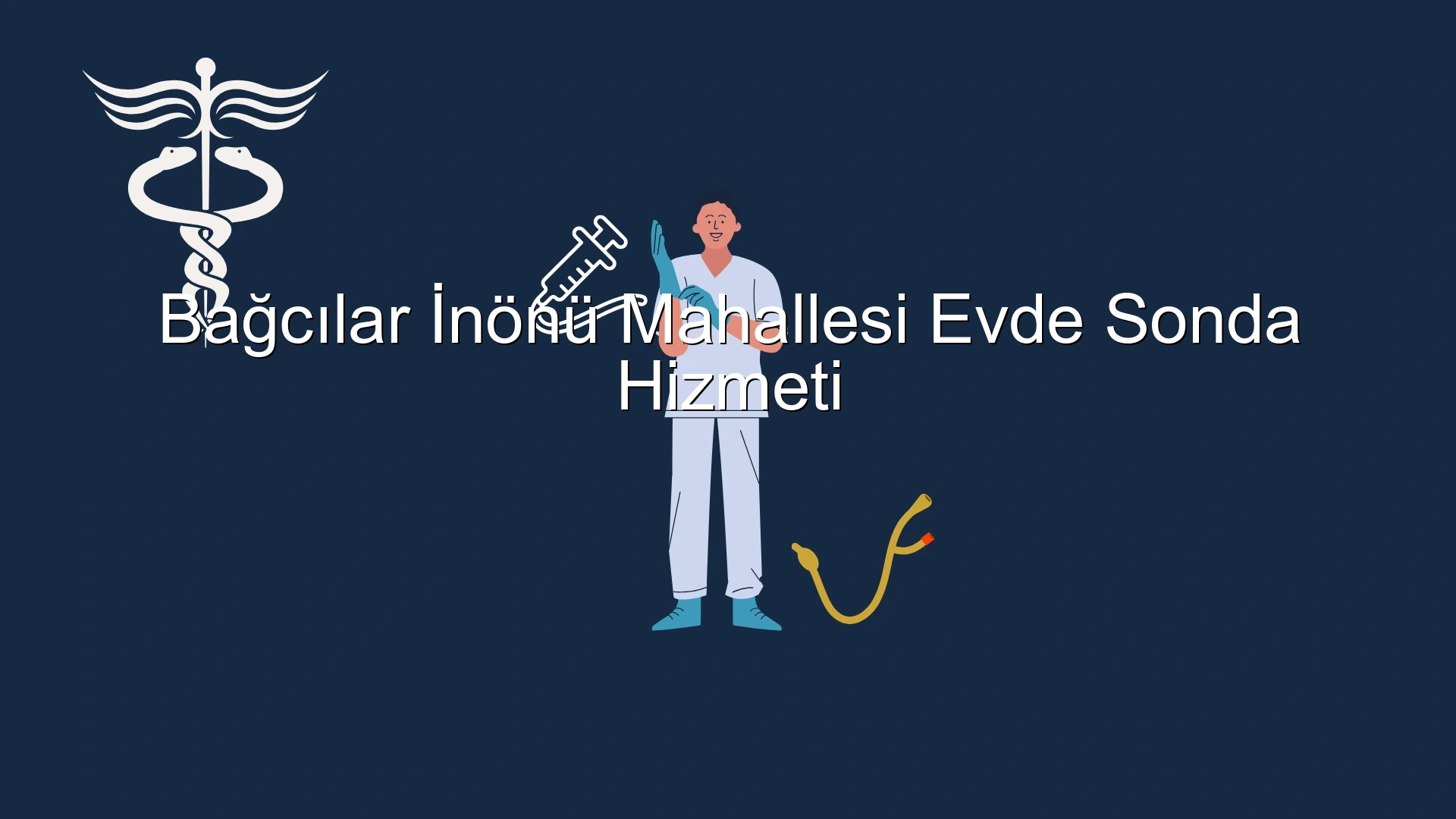 Bağcılar İnönü Mahallesi Evde Sonda Hizmeti