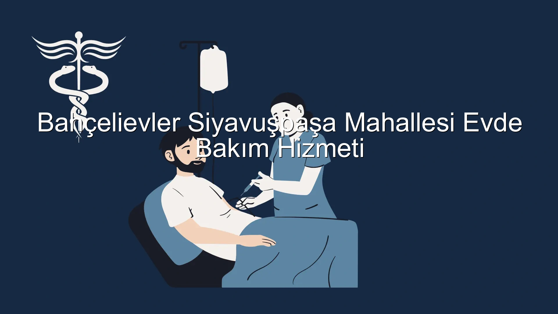 Bahçelievler Siyavuşpaşa Mahallesi Evde Bakım Hizmeti