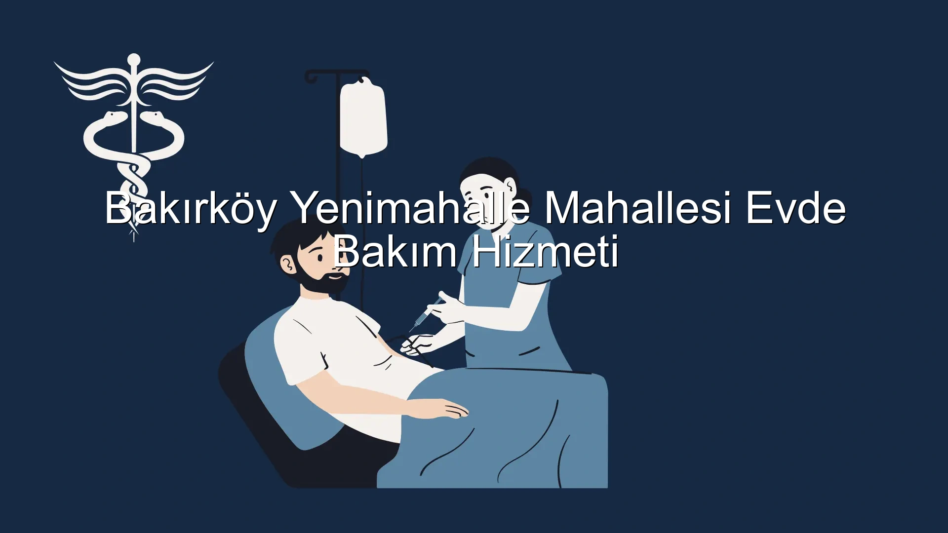 Bakırköy Yenimahalle Mahallesi Evde Bakım Hizmeti