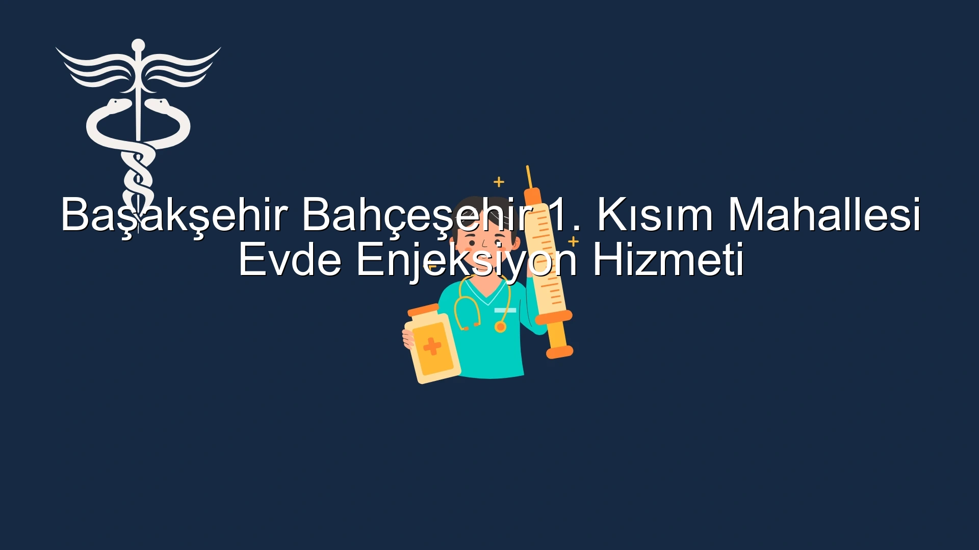 Başakşehir Bahçeşehir 1. Kısım Mahallesi Evde Enjeksiyon Hizmeti