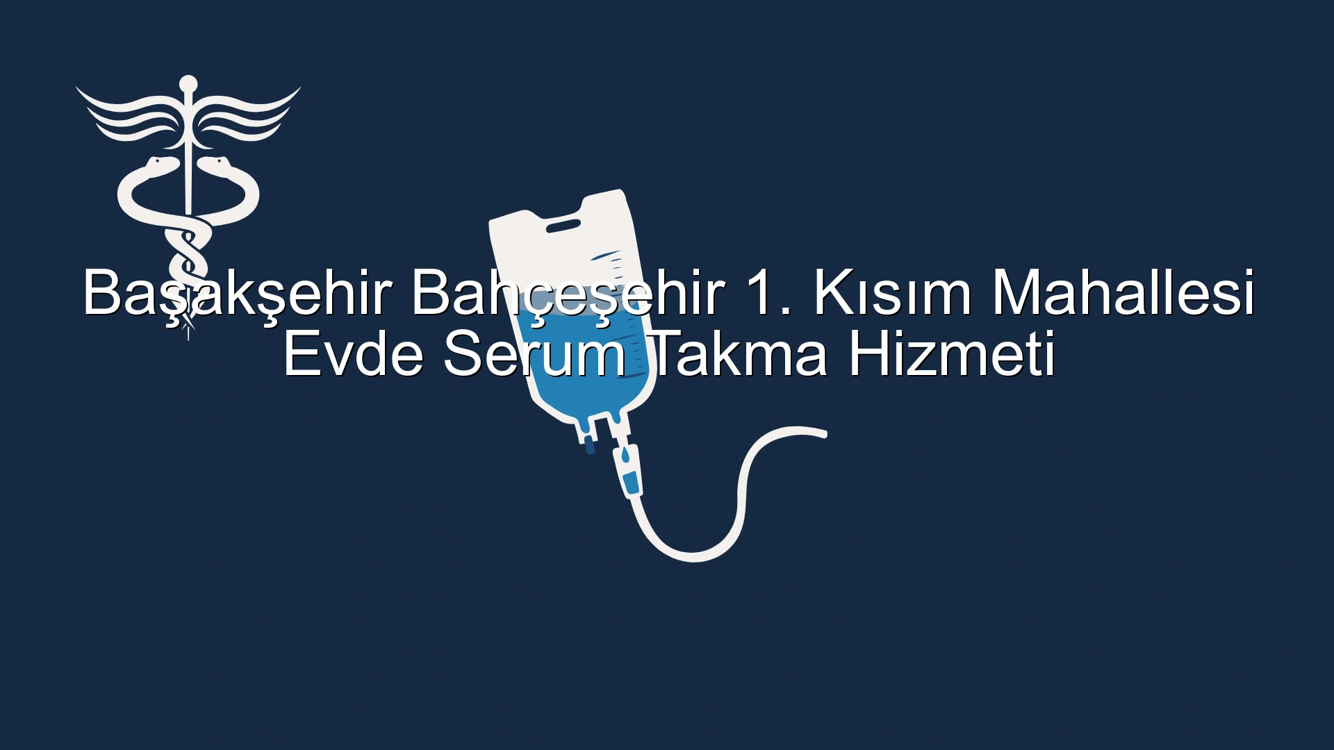 Başakşehir Bahçeşehir 1. Kısım Mahallesi Evde Serum Takma Hizmeti