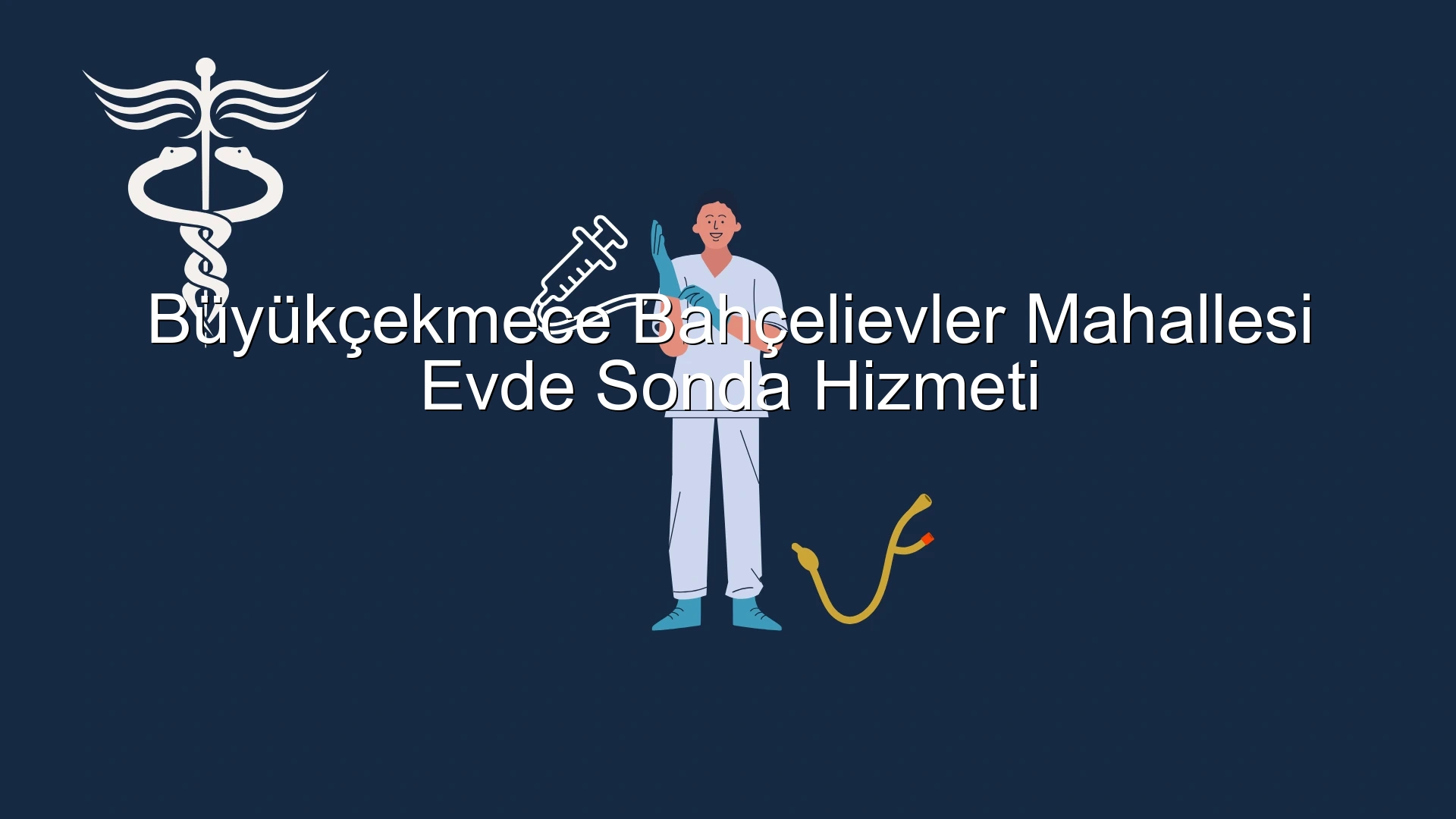 Büyükçekmece Bahçelievler Mahallesi Evde Sonda Hizmeti