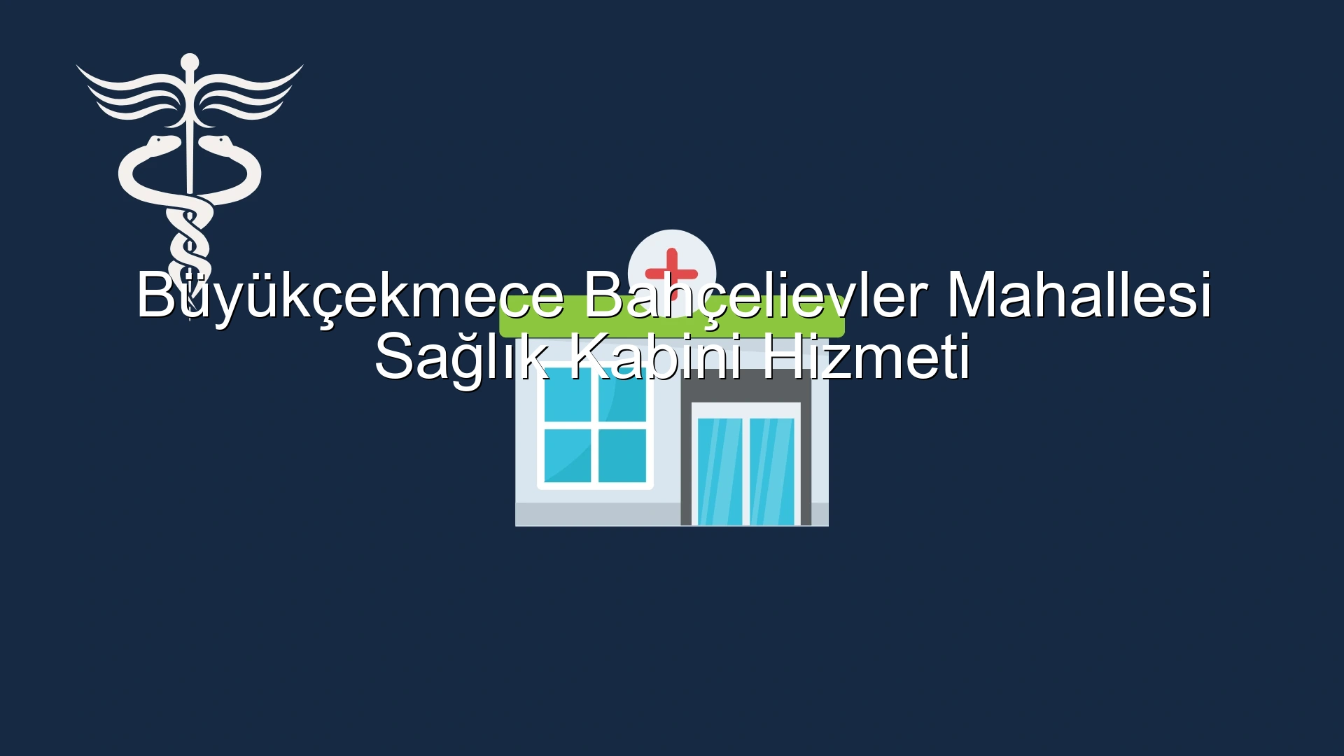 Büyükçekmece Bahçelievler Mahallesi Sağlık Kabini Hizmeti