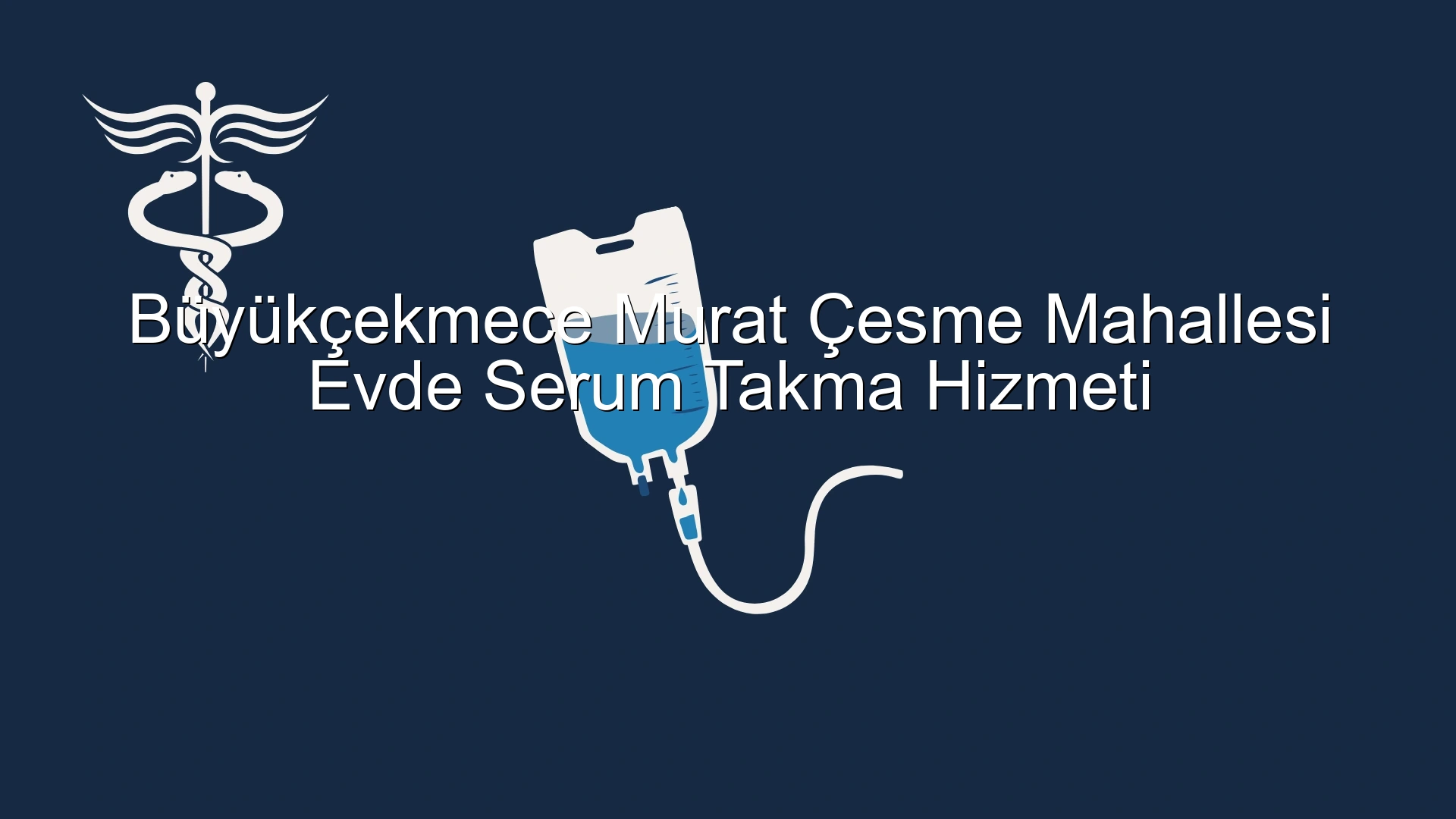 Büyükçekmece Murat Çesme Mahallesi Evde Serum Takma Hizmeti