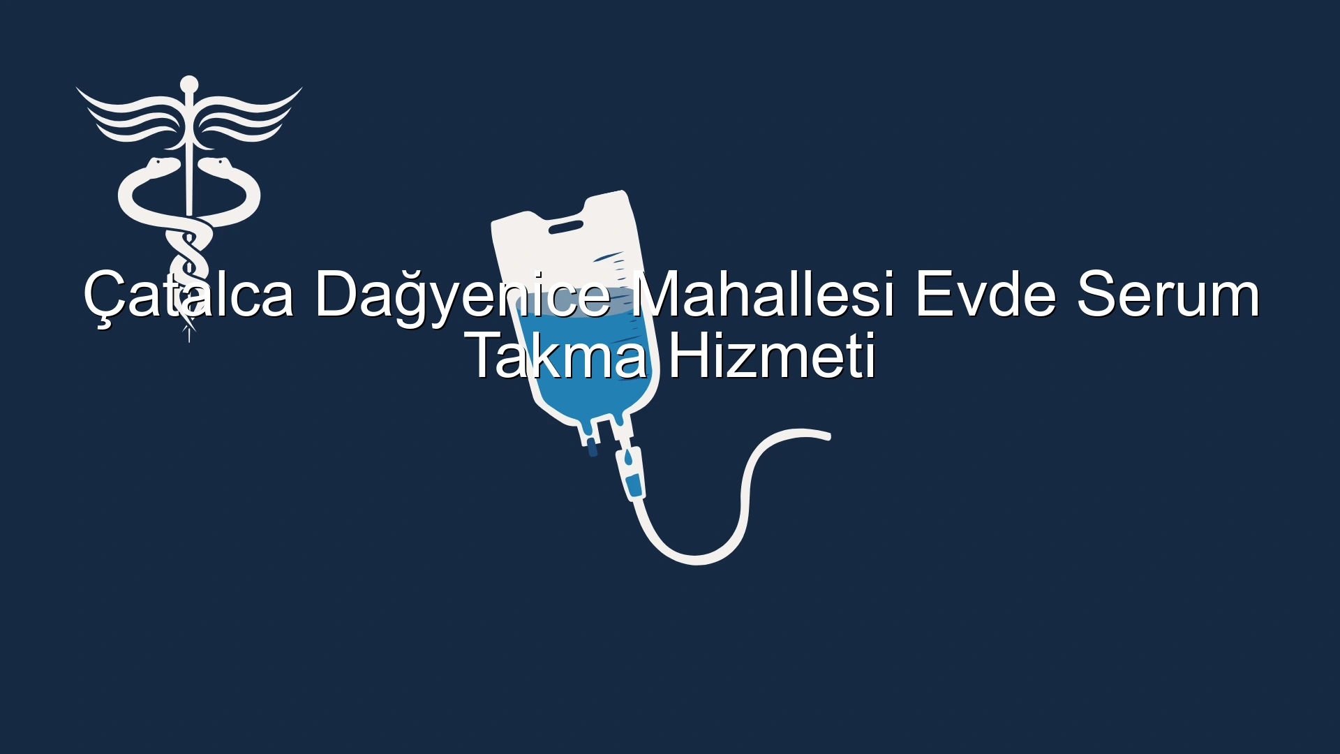 Çatalca Dağyenice Mahallesi Evde Serum Takma Hizmeti