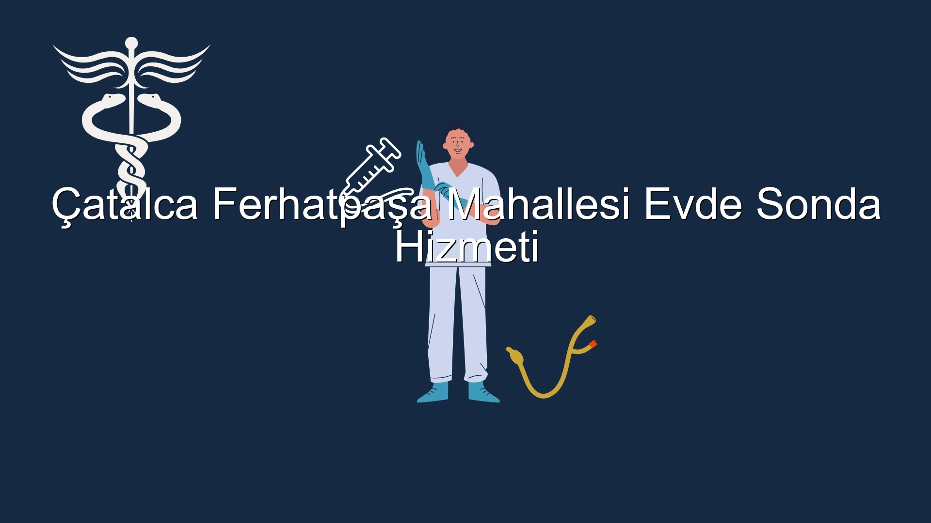 Çatalca Ferhatpaşa Mahallesi Evde Sonda Hizmeti