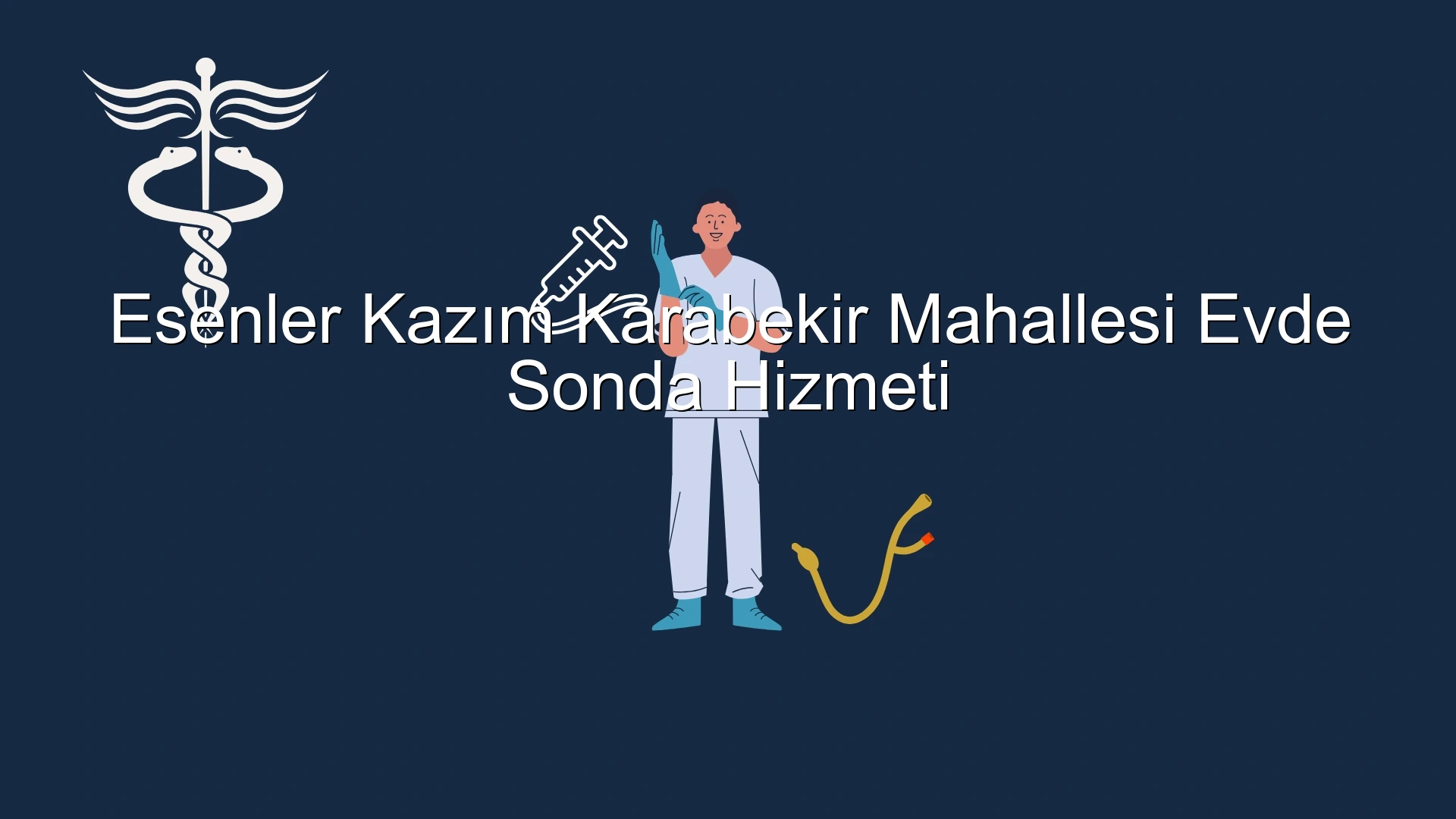 Esenler Kazım Karabekir Mahallesi Evde Sonda Hizmeti