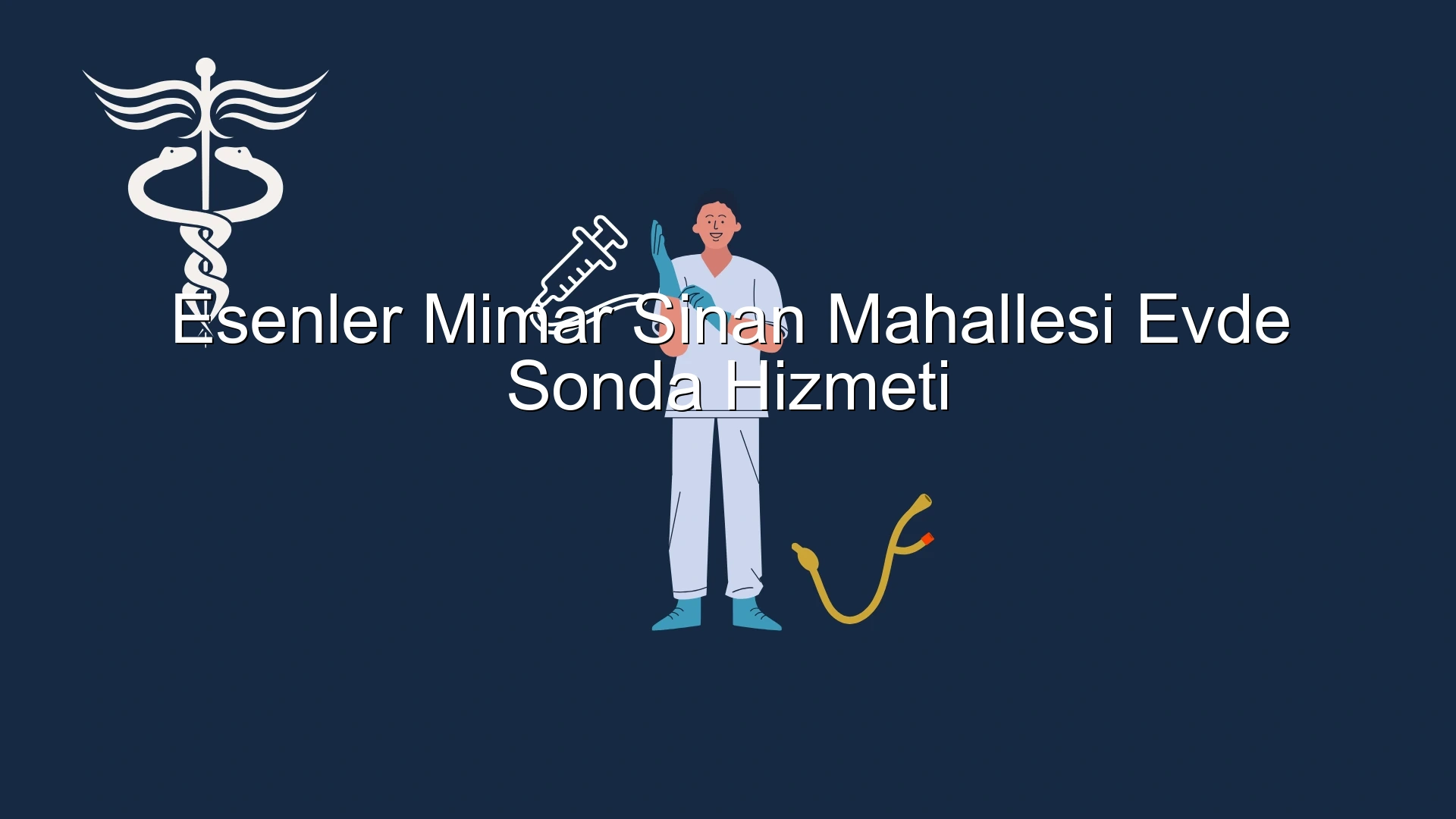 Esenler Mimar Sinan Mahallesi Evde Sonda Hizmeti