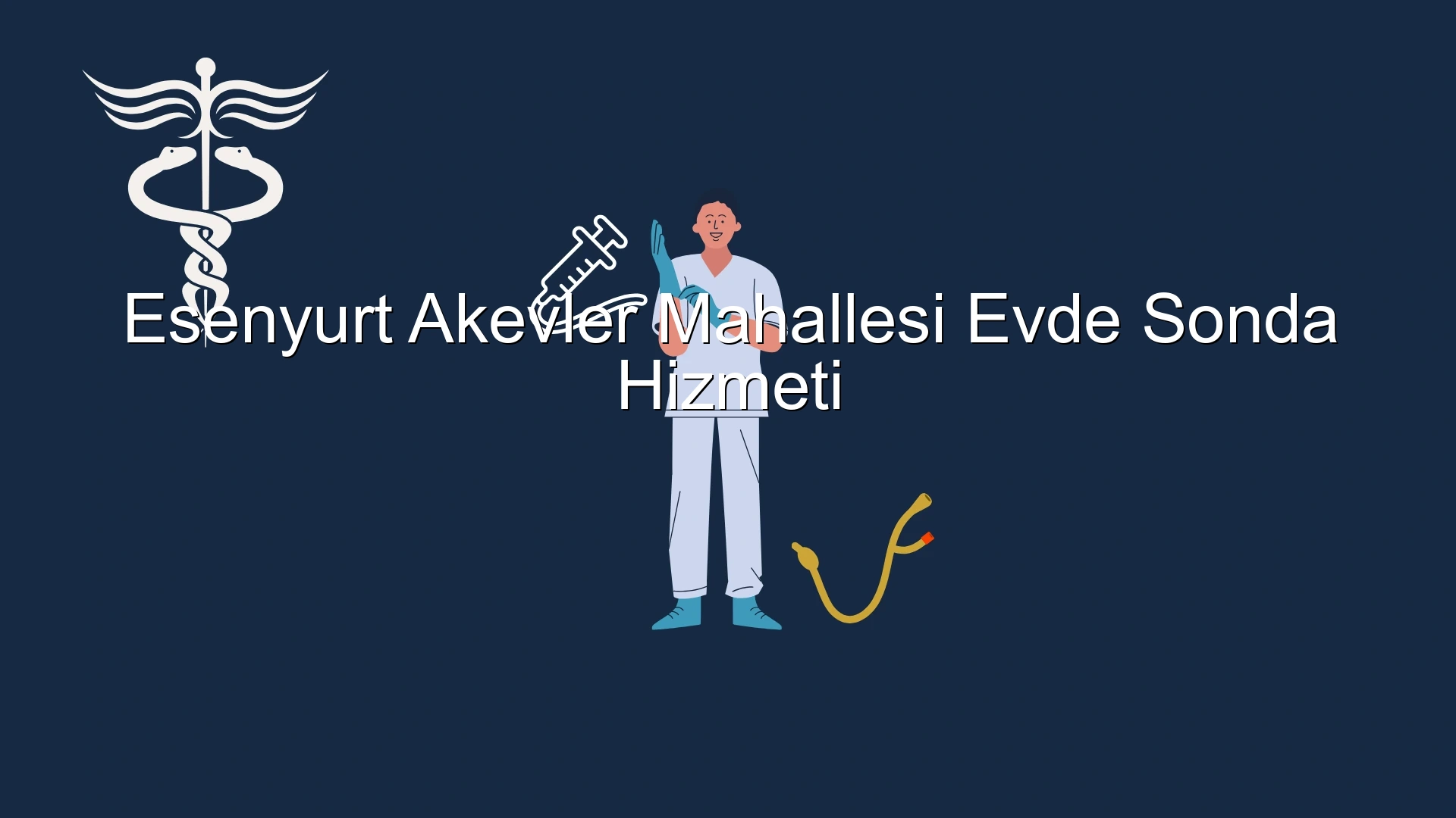 Esenyurt Akevler Mahallesi Evde Sonda Hizmeti