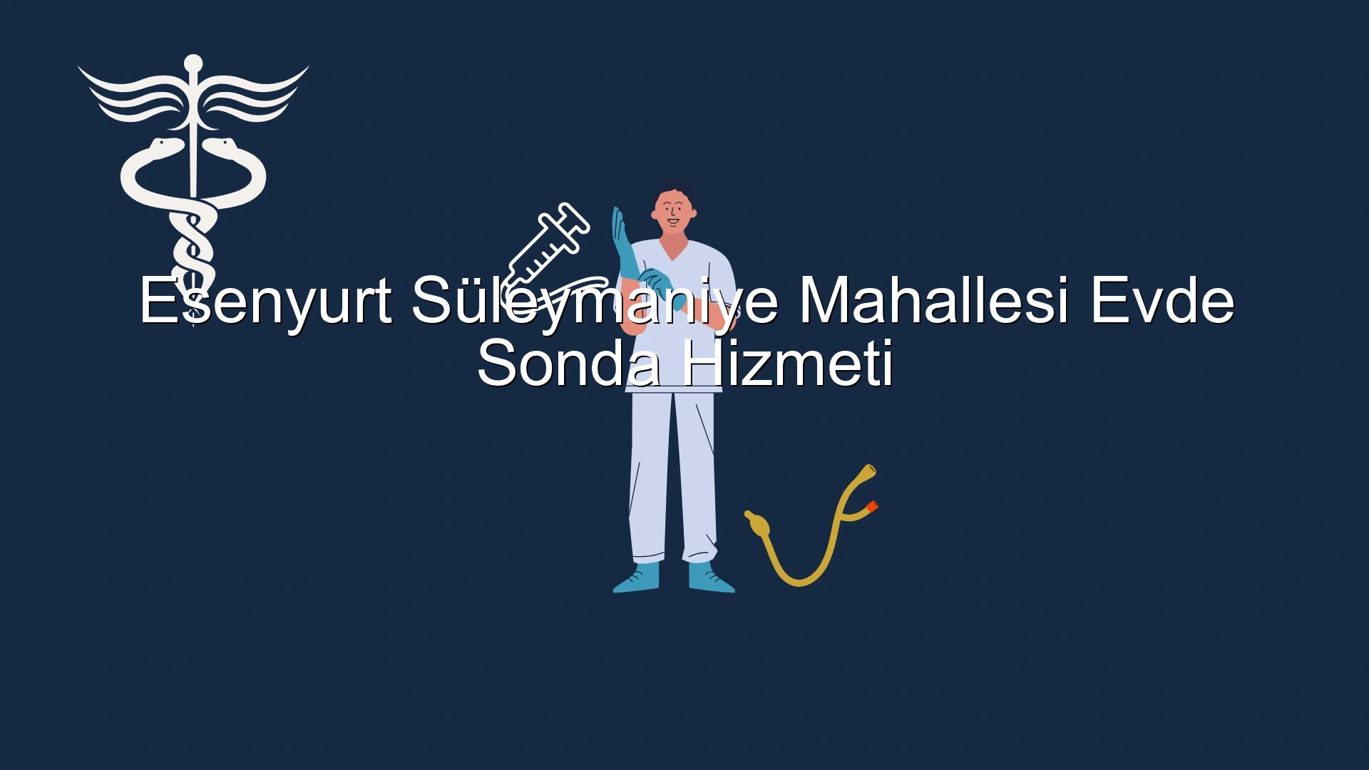 Esenyurt Süleymaniye Mahallesi Evde Sonda Hizmeti