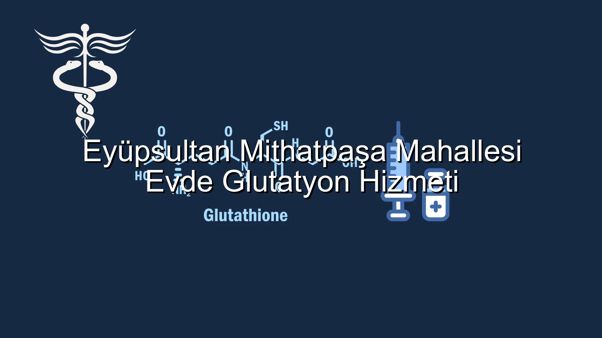 Eyüpsultan Mithatpaşa Mahallesi Evde Glutatyon Hizmeti