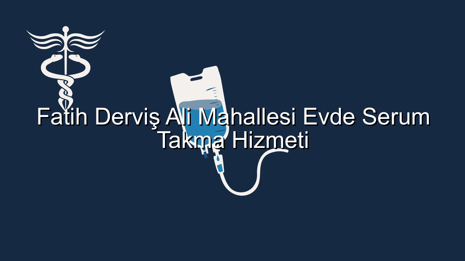 Fatih Derviş Ali Mahallesi Evde Serum Takma Hizmeti