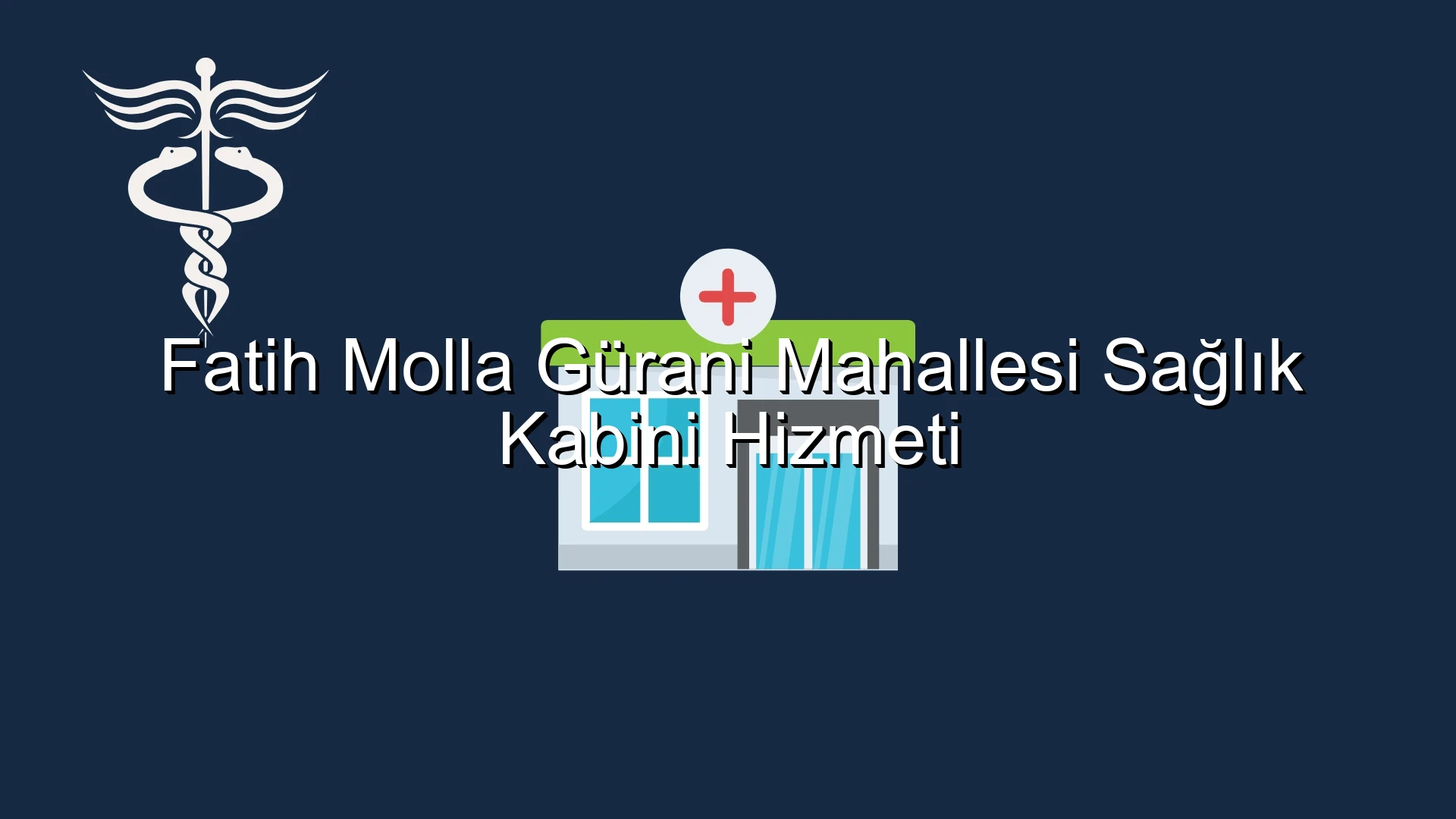 Fatih Molla Gürani Mahallesi Sağlık Kabini Hizmeti