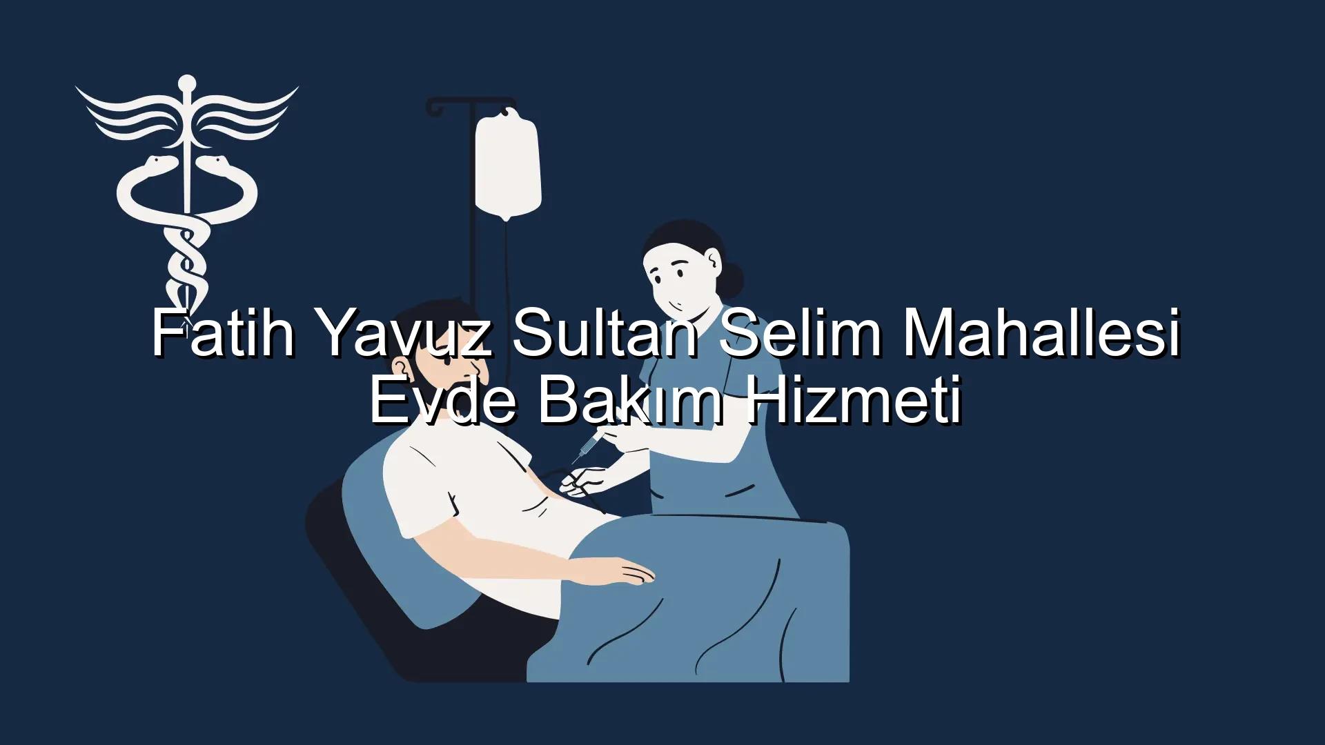 Fatih Yavuz Sultan Selim Mahallesi Evde Bakım Hizmeti