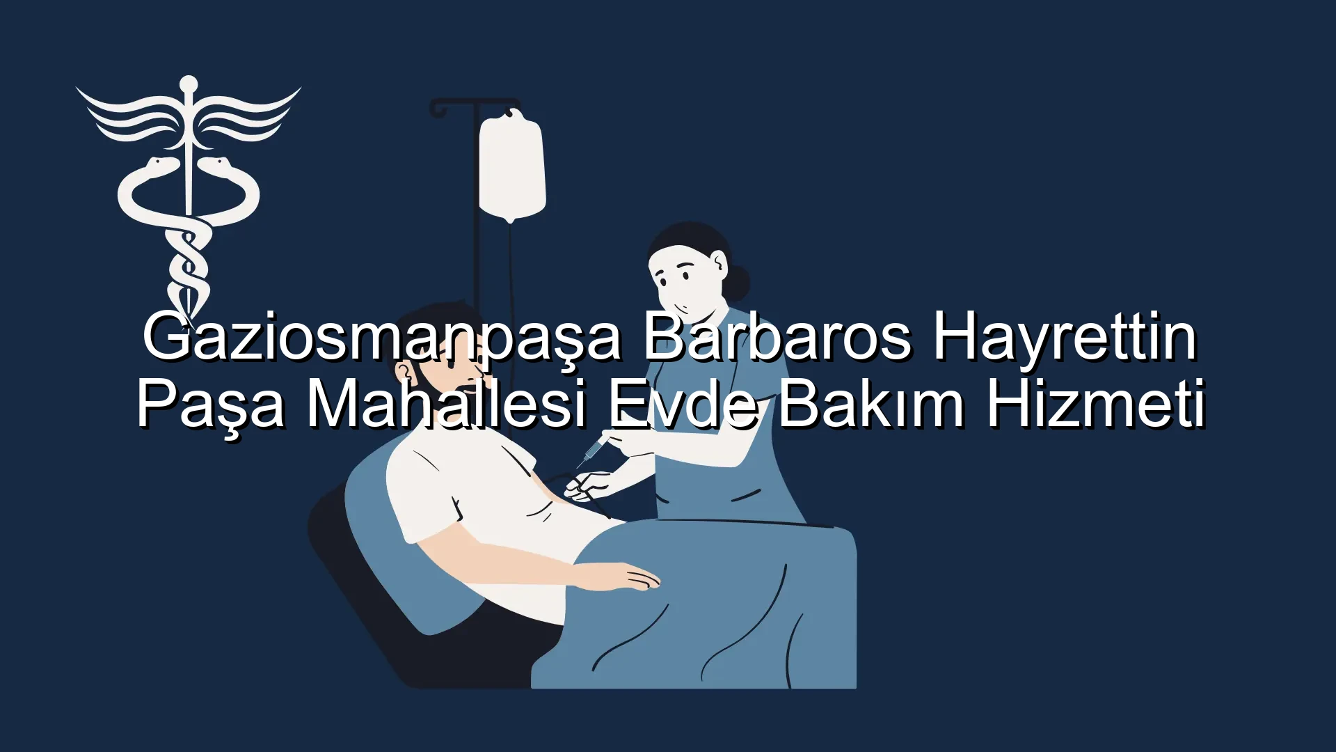 Gaziosmanpaşa Barbaros Hayrettin Paşa Mahallesi Evde Bakım Hizmeti