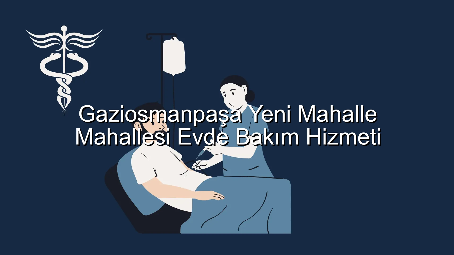 Gaziosmanpaşa Yeni Mahalle Mahallesi Evde Bakım Hizmeti