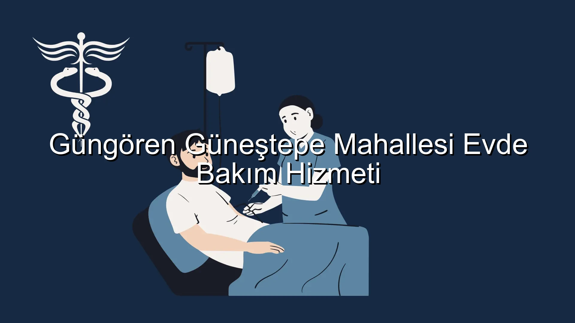 Güngören Güneştepe Mahallesi Evde Bakım Hizmeti