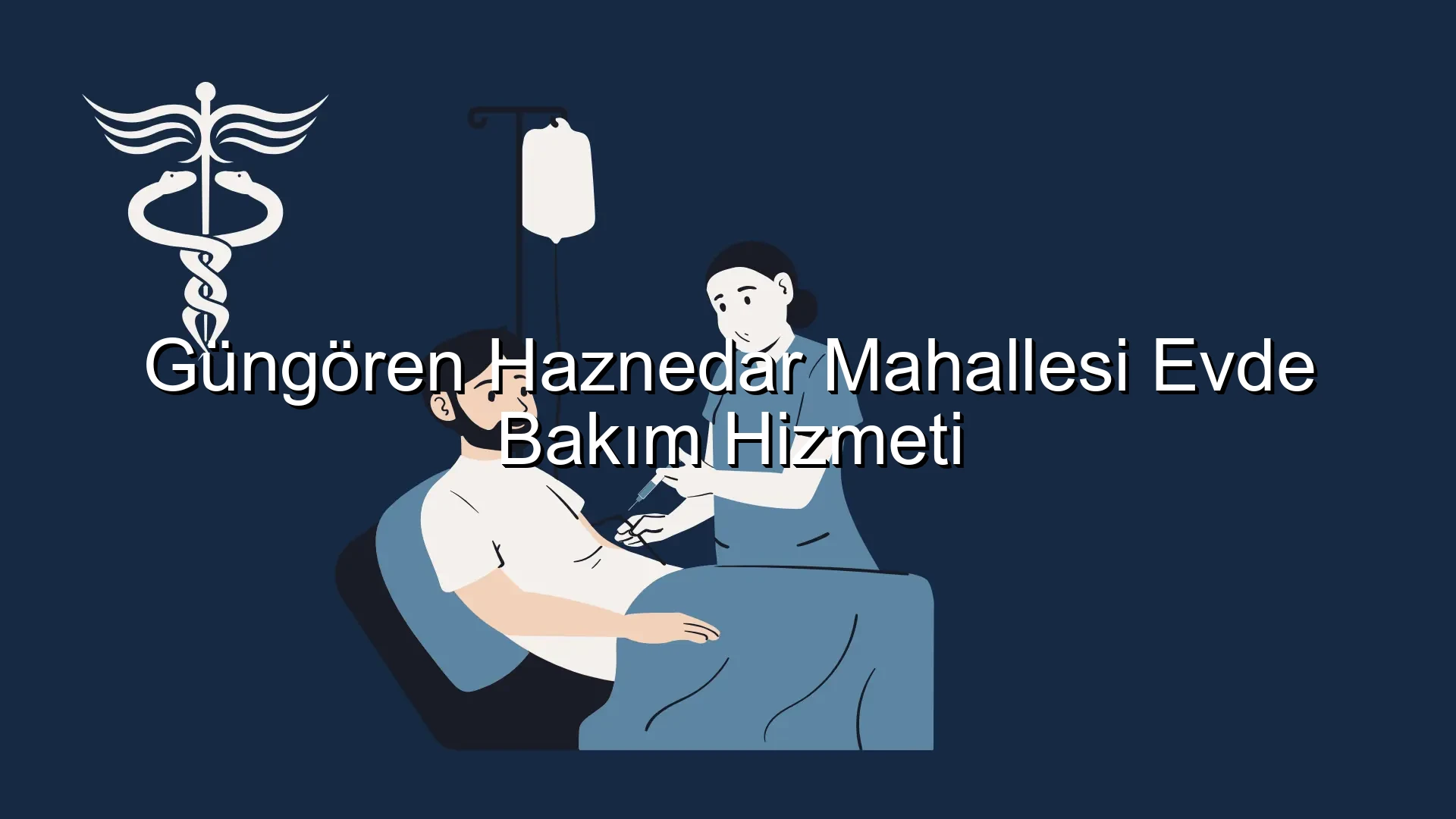 Güngören Haznedar Mahallesi Evde Bakım Hizmeti