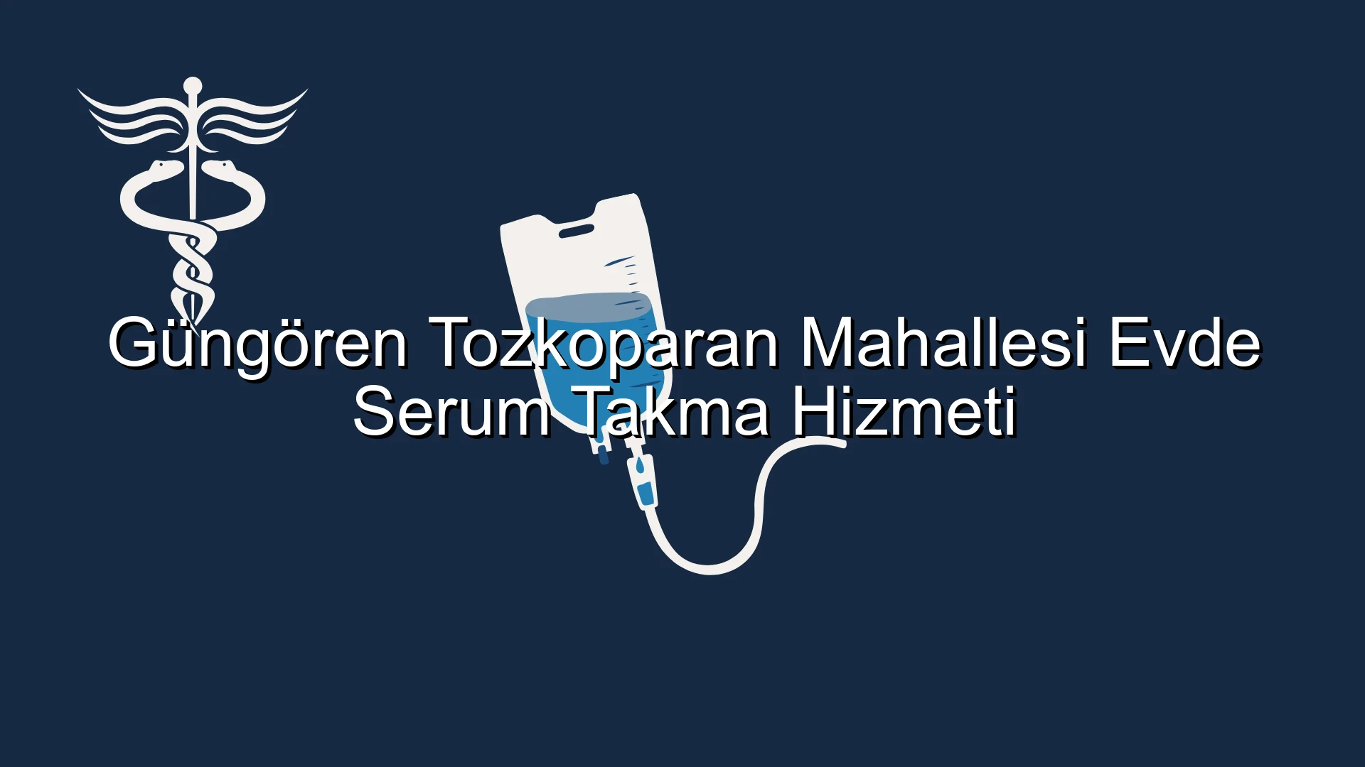 Güngören Tozkoparan Mahallesi Evde Serum Takma Hizmeti